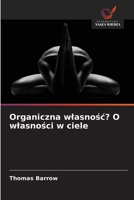Organiczna wlasnosc? O wlasnosci w ciele (Polish Edition) 6203918741 Book Cover