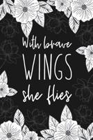 With Brave Wings She Flies: Blank Lined Notebook for Writing/ 120 pages/ 6"x9" 1077590970 Book Cover