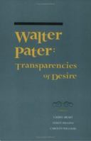 Walter Pater: Transparencies of Desire (1880-1920 British Authors Series, No. 16) 0944318169 Book Cover
