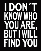 I Don't Who You Are, But I Will Find You: Candidate Tracker Book, Journal For Recruiters To Keep Track Of Their Candidates, Gift For Recruiters And HR 1703966570 Book Cover