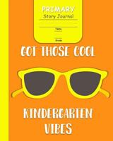 Got Those Cool Kindergarten Vibes: for Boys with 3-Line Writing Paper and Picture Space Ready for Back to School Handwriting & Spelling Practice Grades K-2 Cool Sunglasses-Shades Cover) 1080825479 Book Cover