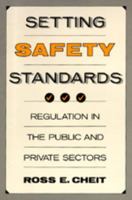 Setting Safety Standards: Regulation in the Public and Private Sectors 0520302311 Book Cover