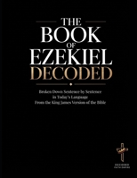 The Book of Ezekiel Decoded: Broken Down Sentence by Sentence in Today's Language from the King James Version of the Bible (Breaking Down the Bible | ... of the Bible Books into Modern English) B0GSWQ82KY Book Cover