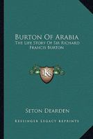 Burton of Arabia: The life story of Sir Richard Francis Burton 116317470X Book Cover