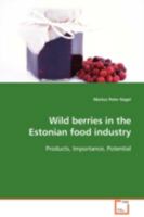 Wild berries in the Estonian food industry: Products, Importance, Potential 3639109910 Book Cover