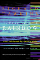 Unweaving the Rainbow: Science, Delusion and the Appetite for Wonder 0395883822 Book Cover