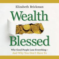 Wealth Blessed: Why Good People Lose Everything and Why You Don't Have To 1637972520 Book Cover