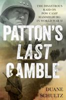 Patton's Last Gamble: The Disastrous Raid on POW Camp Hammelburg in World War II 0811770907 Book Cover
