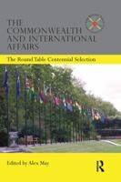 The Commonwealth and International Affairs: The Round Table Centennial Selection 1138882097 Book Cover
