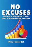 NO EXCUSES: The Art of Discipline & The Path to Unshakeable Success B0DR916L5P Book Cover