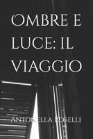 Ombre e luce: il viaggio (Romantica) (Italian Edition) B0DR5W78T9 Book Cover