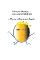 Trumpty Dumpty 2 - Impeachment Edition: A Nursury Rhyme for Adults 1087877652 Book Cover