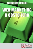Web Marketing a Costo Zero: Sfruttare le Potenzialità della Rete per Promuovere il Tuo Business e Costruire la Tua Brand Reputation 8861744079 Book Cover