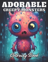 Adorable Creepy Monsters Coloring Book: eautiful and High-Quality Design To Relax and Enjoy B0CQVTD8YK Book Cover