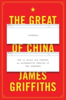 The Great Firewall of China: How to Build and Control an Alternative Version of the Internet 1350265314 Book Cover
