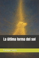 La última forma del sol (Spanish Edition) B0FXL47181 Book Cover