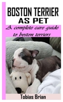 BOSTON TERRIER AS PET: A COMPLETE CARE GUIDE TO BOSTON TERRIERS null Book Cover