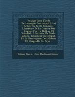 Voyage Dans L'Inde Britannique: Contenant L' Tat Actuel de Cette Contree, L'Histoire de La Guerre Des Anglais Contre Holkar Et Scindiah, L'Histoire de Shah-Aulum, Empereur Du Mogul, Et La Description  1288139047 Book Cover