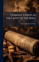 Current Events in the Light of the Bible 1025172647 Book Cover