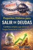 Pequeños Hábitos para Salir de Deudas: Cambios simples que liberan grandes cargas financieras (Spanish Edition) B0GKXZXTY2 Book Cover