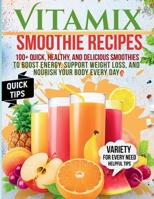 Vitamix Smoothie Recipes: 100+ Quick, Healthy, and Delicious Smoothies to Boost Energy, Support Weight Loss, and Nourish Your Body Every Day 1787938360 Book Cover