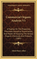 Commercial Organic Analysis V1: A Treatise On The Properties, Proximate Analytical Examination, And Modes Of Assaying The Various Organic Chemicals And Products 1436810612 Book Cover