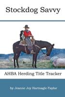 Stockdog Savvy AHBA Herding Title Tracker 098988001X Book Cover