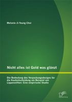 Nicht alles ist Gold was glänzt - Die Bedeutung des Verpackungsdesigns für die Kaufentscheidung am Beispiel von Lippenstiften: Eine empirische Studie 3842873506 Book Cover