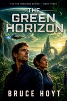 The Green Horizon: A Planetary Exploration and Survival Adventure of Alien Life, Ancient Mysteries, and Humanity’s Next Frontier (The Far Horizons Series) B0HGMVLQKY Book Cover