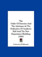 The Order of Exercises and the Addresses at the Dedication of Academic Hall and the New Department Buildings 1120334918 Book Cover