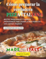 Como preparar la autentica pizza italiana: recetas, masas, secretos + sin gluten (Spanish Edition) B0F13WF77W Book Cover