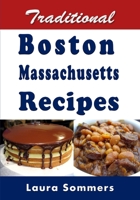 Traditional Boston Massachusetts Recipes: Cookbook Full of Recipes From Boston, Massachusetts 1984951777 Book Cover