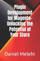 Plugin Development for Magento- Unlocking the Potential of Your Store B0C47Q5K5Z Book Cover