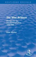The Vital Science (Routledge Revivals): Biology and the Literary Imagination,1860-1900 1138799270 Book Cover