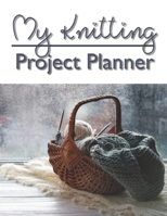 My Knitting Project Planner: 8.5”x11” 100 pages to Keep Track & Records Your Patterns Journal, Designs, Knitting, this Journal for beginner or expert ... knitting and organize your handmade crafts. 1657739554 Book Cover