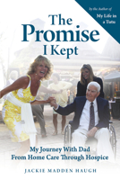 The Promise I Kept: My Journey With Dad From Home Care Through Hospice 1608081877 Book Cover