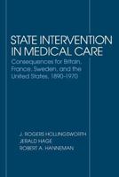 State Intervention in Medical Care: Consequences for Britain, France, Sweden and the United States, 1890-1970 0801423899 Book Cover