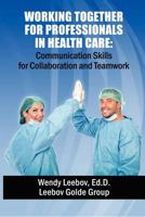 Working Together for Professionals in Health Care 1479350524 Book Cover