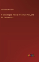 A Genealogical Record of Samuel Pond, and his Descendants 3385242746 Book Cover