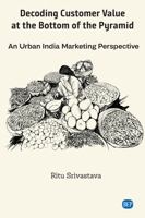 Decoding Customer Value at the Bottom of the Pyramid: An Urban India Marketing Perspective 1948976110 Book Cover