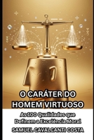 O CARÁTER DO HOMEM VIRTUOSO: As 100 Qualidades que Definem a Excelência Moral (THE CHARACTER OF THE VIRTUOUS MAN) (Portuguese Edition) B0GRG9W3X7 Book Cover