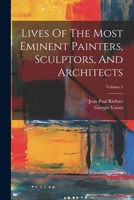 Lives Of The Most Eminent Painters, Sculptors, And Architects; Volume 4 1015473210 Book Cover