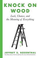Knock on Wood: Luck, Chance, and the Meaning of Everything 1443453072 Book Cover