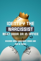 Identify The Narcissist Next Door Or In Office: Discover How A Narcissist Works And How He Thinks: Surviving Narcissism Books B091NT9TFN Book Cover
