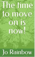 The time to move on is NOW! 1783827939 Book Cover