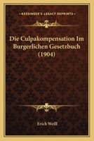 Die Culpakompensation Im Burgerlichen Gesetzbuch (1904) 116107645X Book Cover