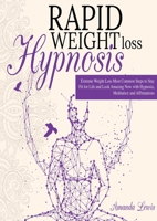 Rapid Weight Loss Hypnosis: -Extreme Weight Loss -Most Common Steps to Stay Fit for Life and Look Amazing Now with Hypnosis, Meditation and Affirmations. 180113667X Book Cover