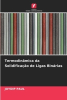 Termodinâmica da Solidificação de Ligas Binárias (Portuguese Edition) 620864724X Book Cover