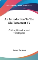An Introduction To The Old Testament V2: Critical, Historical, And Theological: Containing A 1358660980 Book Cover