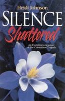 Silence Shattered: An Eyewitness Account of the Columbine Tragedy 1930027435 Book Cover